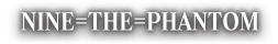 NINE=THE=PHANTOM